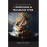 Flourishing in Troubling Times: Fulfilling God's purpose for your life