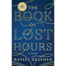 The Book of Lost Hours: A GMA Book Club Pick (a Novel)