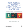 Time, Tools, and Tactics of Instructional Leadership: A Principal's Guide to Leading Learning
