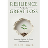 Resilience After Great Loss - Learning To Live & Grieve Simultaneously