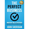 The Perfect Business: Master the 9 Systems to Get Control, Work Less, and Double Your Profit
