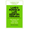 Land and Power in Late Medieval Ferrara: The Rule of the Este, 1350-1450
