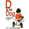 D is for Dog: An Easy Guide to Veterinary Care for Dogs
