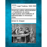 American Police Administration: A Handbook on Police Organization and Methods of Administration in American Cities.
