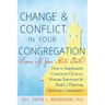 Change and Conflict in Your Congregation (Even If You Hate Both): How to Implement Conscious Choices, Manage Emotions and Build a Thriving Christian C
