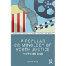 A Popular Criminology of Youth Justice: Youth on Film