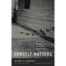 Ghostly Matters: Haunting and the Sociological Imagination