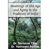 Meanings Of Old Age And Aging In The Tradition Of India