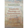 Creativity, Theology, and Posttraumatic Growth: The Sacred Impulse of Play and Transformation Out of Tragedy