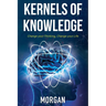 Kernels of Knowledge: Change Your Thinking, Change Your Life