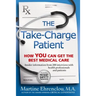 Take-Charge Patient: How You Can Get the Best Medical Care