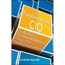 The Transformational CIO: Leadership and Innovation Strategies for It Executives in a Rapidly Changing World