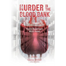 Murder in the Blood Bank: Stories Based Upon REAL Events