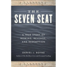 The Seven Seat: A True Story of Rowing, Revenge, and Redemption