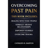 Overcoming Past Pain: Dealing with Toxic People, Verbally Abusive Relationships, Empower Yourself, Overcome Trauma