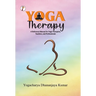 Yoga Therapy: A Reference Manual for Yoga Therapists, Teachers and Professionals