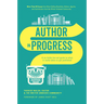 Author in Progress: A No-Holds-Barred Guide to What It Really Takes to Get Published