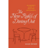 The New Rules of Dining Out: An Insider's Guide to Enjoying Restaurants