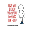 How Will I Know When Your Feelings Are Hurt?