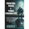 Predators, Posers, and Pained Personalities: Defensible and Effective Strategies to Prevent Targeted Violence and Manage Malevolent Behaviors