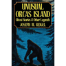 Unusual Orcas Island: Ghost Stories and Other Legends from the Gem of the San Juans