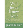 Will Jesus Know You?: The Blueprint to mold your heart to the Heart of the Father!