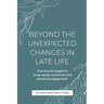 Beyond the Unexpected Changes in Late Life: Practical strategies to boost social, emotional and physical engagement