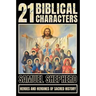 21 Biblical Characters: Heroes And Heroines Of Sacred History