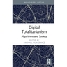 Digital Totalitarianism: Algorithms and Society