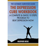 Depression Workbook: A Complete & Quick 10 Steps Program to Beat Depression Now