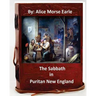 The Sabbath in Puritan New England.By: Alice Morse Earle (Original Version)