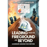 Leading from the Fireground and Beyond: Leadership Lessons for Everyone