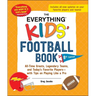 The Everything Kids' Football Book, 8th Edition: All-Time Greats, Legendary Teams, and Today's Favorite Players--With Tips on Playing Like a Pro