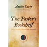 The Pastor's Bookshelf: Why Reading Matters for Ministry