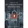 How to Be OT Cybersecurity Professional