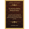 An Election Ball In Poetical Letters: From Mr. Inkle, At Bath, To His Wife At Glocester, With A Poetical Address To John Miller (1776)