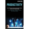 Productivity: Follow 80/20 Pareto Principle and Avoid Cognitive Biases, Master the Art of Decision Making (Develop the Power of Supe