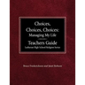 Choices, Choices, Choices Managing My Life: Teachers Guide Lutheran High School Religion