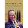 Wee Kim Wee: President, Diplomat, Journalist and a True Singaporean