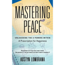 Mastering Peace: Unleashing the 8 Powers Within, A Prescription for Happiness