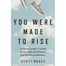 You Were Made to Rise: A Young Leader's Guide to Strength, Resilience, and Emotional Mastery