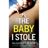 THE BABY I STOLE an unputdownable psychological thriller with an astonishing twist