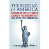 The Blessing Of America: The Curse Of The Left, And The Scourge Of The Democrat Party, Hard Hitting Truth Commentaries
