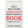 Why Every Consultant Must Write A Book: How to Use a Book as a Strategy
