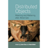 Distributed Objects: Meaning and Mattering After Alfred Gell