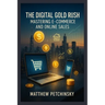 The Digital Gold Rush: Mastering E-Commerce and Online Sales