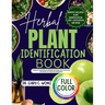 Herbal Plant Identification Book: Explore the Healing Power in Natural Medicinal Plants for Common Ailments to Improve your Wellness Including Health