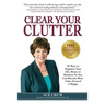 Clear Your Clutter: 50 Ways to Organize Your Life, Home or Business So You Can Become More Calm, Focused & Happy