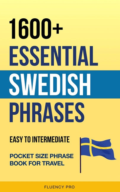 1600+ Essential Swedish Phrases: Easy to Intermediate Pocket Size Phrase Book for Travel - Paperback by Books by splitShops