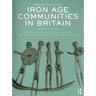 Iron Age Communities in Britain: An account of England, Scotland and Wales from the Seventh Century BC until the Roman Conquest